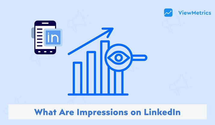 What Are Impressions on LinkedIn: Types, Importance & What Affects It
