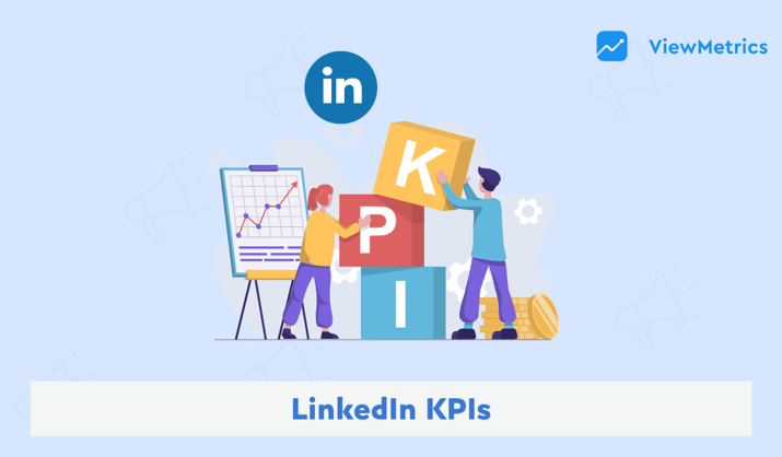 Master LinkedIn KPIs for Maximum Engagement and Growth!