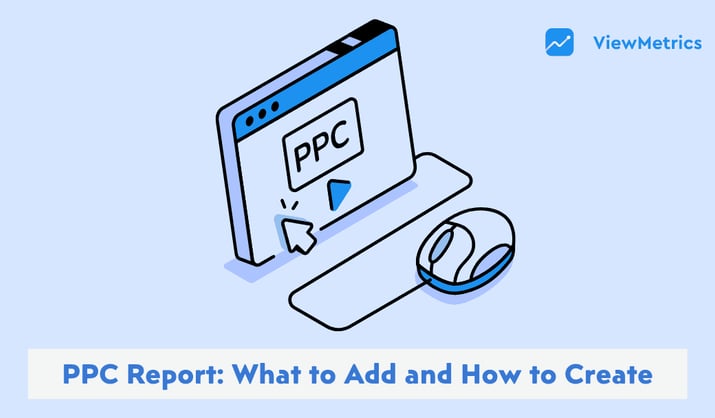 PPC Report: What to Include & How to Create