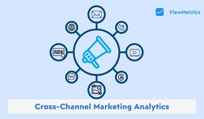 Cross-Channel Marketing Analytics: Benefits, KPIs & Tools