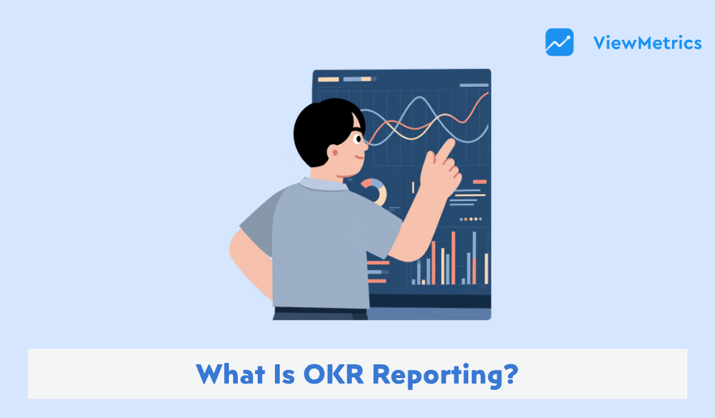What Is OKR Reporting? Examples, Dashboards & Best Practices