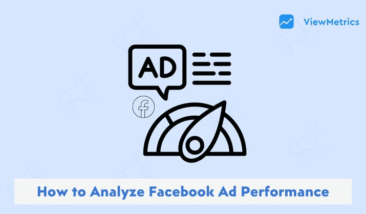 How to Analyze Facebook Ad Performance?