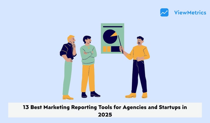 13 Best Marketing Reporting Tools for Agencies and Startups in 2025